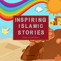 Inspiring Islamic Stories for Boys and Girls Volume 1 - Julia Hanke