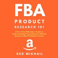 FBA Product Research 101: A First-Time FBA Sellers Guide to Understanding Product Research Behind Amazon’s Most Profitable Products