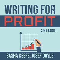 Writing for Profit Bundle: 2 in 1 Bundle, Make a Living With Your Writing, Business of Online Writing - Josef Doyle, Sasha Keefe