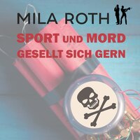 Sport und Mord gesellt sich gern: Fall 6 für Markus Neumann und Janna Berg - Mila Roth