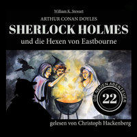 Sherlock Holmes und die Hexen von Eastbourne - Die neuen Abenteuer, Folge 22 - William K. Stewart, Arthur Conan Doyle