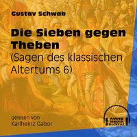 Die Sieben gegen Theben - Sagen des klassischen Altertums, Teil 6 - Gustav Schwab