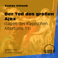 Der Tod des großen Ajax - Sagen des klassischen Altertums, Teil 11 - Gustav Schwab