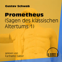 Prometheus - Sagen des klassischen Altertums, Teil 1 - Gustav Schwab