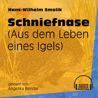 Schniefnase - Aus dem Leben eines Igels - Hans-Wilhelm Smolik