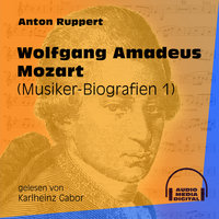 Wolfgang Amadeus Mozart - Musiker-Biografien, Folge 1 - Anton Ruppert