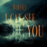 Where I Can See You - Larry D. Sweazy