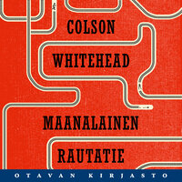 Maanalainen rautatie - Colson Whitehead