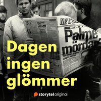 Palme mördad - Dagen ingen glömmer - Storytel Original