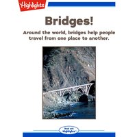 Bridges!: Around the world, bridges help people travel from one place to another. - Sherry Shahan