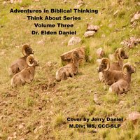 Adventures in Biblical Thinking - Think About Series:Volume 3 - Dr. Elden Daniel