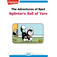 The Adventures of Spot Splinter's Ball of Yarn: The Adventures of Spot - Marileta Robinson