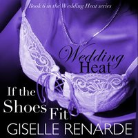 Wedding Heat: If the Shoes Fit, Book 6 in the Wedding Heat Series - Giselle Renarde