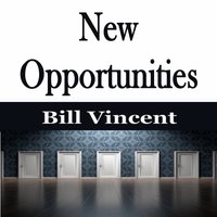 New Opportunities - Bill Vincent