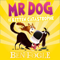 Mr Dog and the Kitten Catastrophe - Steve Cole, Ben Fogle