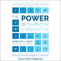 The Power of Character Strengths: Appreciate and Ignite Your Positive Personality - Ryan M. Niemiec, Robert E. McGrath