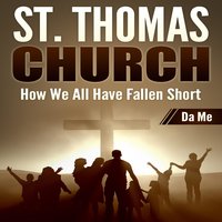 St. Thomas Church: How We All Have Fallen Short - Da Me