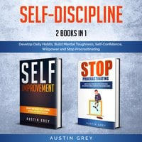 Self-Discipline: 2 Books in 1: Develop Daily Habits, Build Mental Toughness, Self-Confidence, Willpower and Stop Procrastinating