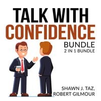 Talk With Confidence Bundle, 2 in 1 Bundle, Exactly What to Say and Speak With No Fear - Shawn J. Taz and Robert Gilmour