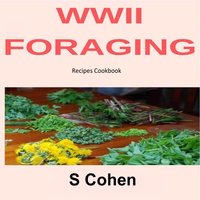 WWII Foraging Recipes Cookbook - S Cohen