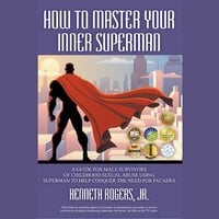 How to Master Your Inner Superman - Kenneth Rogers Jr.