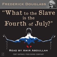 What to the Slave is the Fourth of July? - Frederick Douglass