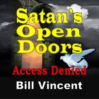 Satan's Open Doors: Access Denied - Bill Vincent