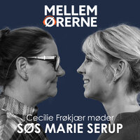 Mellem ørerne 69 - Cecilie Frøkjær møder Søs Marie Serup - Cecilie Frøkjær