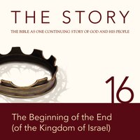 The Story Audio Bible - New International Version, NIV: Chapter 16 - The Beginning of the End (of the Kingdom of Israel) - Zondervan