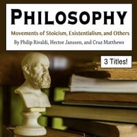 Philosophy: Movements of Stoicism, Existentialism, and Others - Hector Janssen, Philip Rivaldi, Cruz Matthews