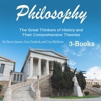 Philosophy: The Great Thinkers of History and Their Comprehensive Theories - Hector Janssen, Gary Dankock, Cruz Matthews