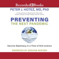 Preventing the Next Pandemic: Vaccine Diplomacy in a Time of Anti-science - Peter J. Hotez