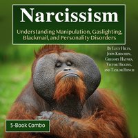 Narcissism: Understanding Manipulation, Gaslighting, Blackmail, and Personality Disorders - John Kirschen, Taylor Hench, Victor Higgins, Lucy Hilts, Gregory Haynes