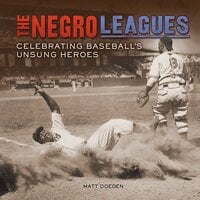 The Negro Leagues: Celebrating Baseball's Unsung Heroes - Matt Doeden