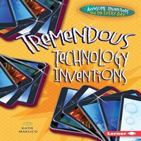 Tremendous Technology Inventions - Katie Marsico