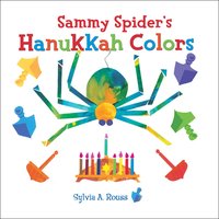 Sammy Spider's Hanukkah Colors - Sylvia A. Rouss