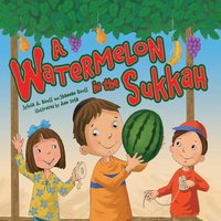 A Watermelon in the Sukkah - Sylvia A. Rouss, Shannan Rouss