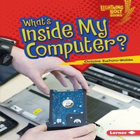 What's Inside My Computer? - Christine Zuchora-Walske