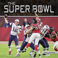 The Super Bowl: Chasing Football Immortality - Matt Doeden
