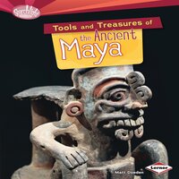 Tools and Treasures of the Ancient Maya - Matt Doeden
