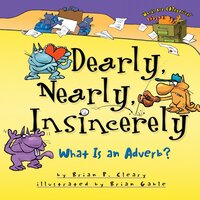 Dearly, Nearly, Insincerely: What Is an Adverb? - Brian P. Cleary