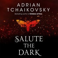 Salute the Dark - Adrian Tchaikovsky