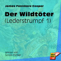 Der Wildtöter - Lederstrumpf, Band 1 - James Fenimore Cooper