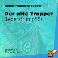 Der alte Trapper - Lederstrumpf, Band 5 - James Fenimore Cooper