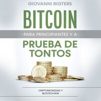 Bitcoin para principiantes y a prueba de tontos: Criptomonedas y Blockchain - Giovanni Rigters