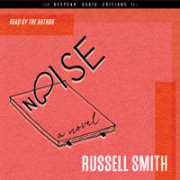 Noise: A Novel - Russell Smith