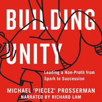 Building Unity: Leading a Non-Profit from Spark to Succession - Michael ‘Piecez’ Prosserman