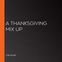 A Thanksgiving Mix Up - Carl Amari