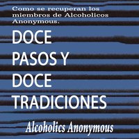 Doce Pasos y Doce Tradiciones - Alcoholics Anonymous