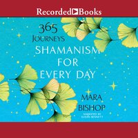 Shamanism for Every Day: 365 Journeys - Mara Bishop